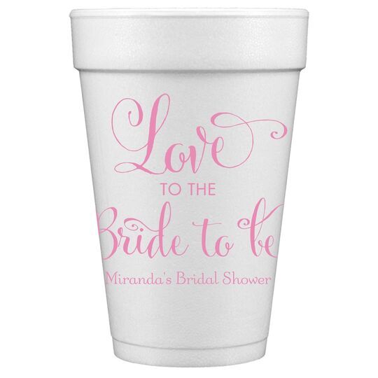 Love To The Bride To Be Styrofoam Cups